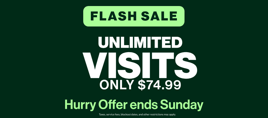 Unlimited Visits for only $74.99