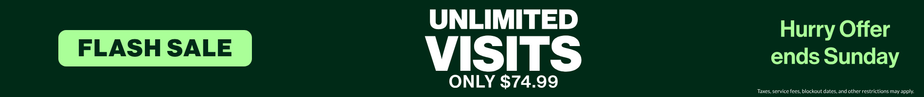 Unlimited Visits for only $74.99