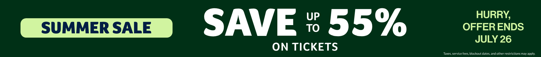 Summer Sale: Save up to 55% on Tickets