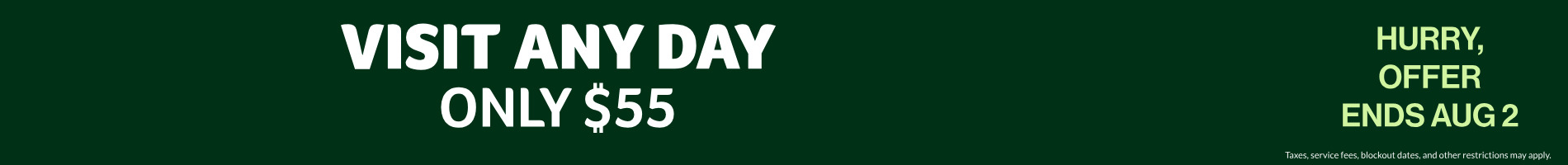 Visit any day only $55!