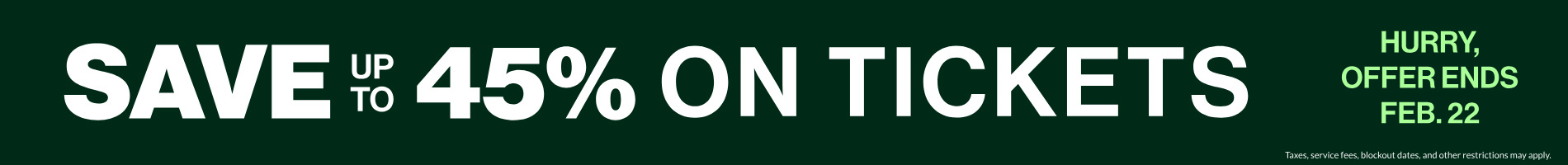 Save up to 45% on Tickets