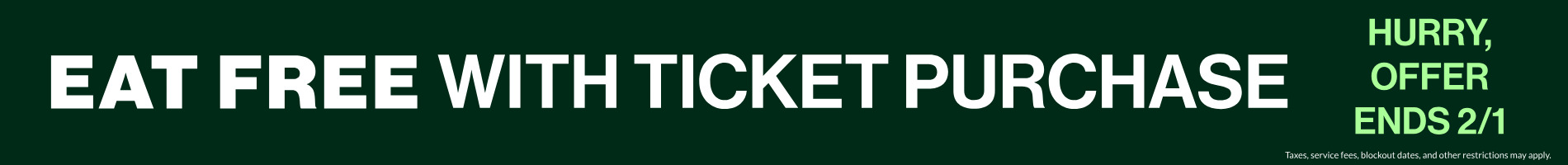 Eat Free with Ticket Purchase