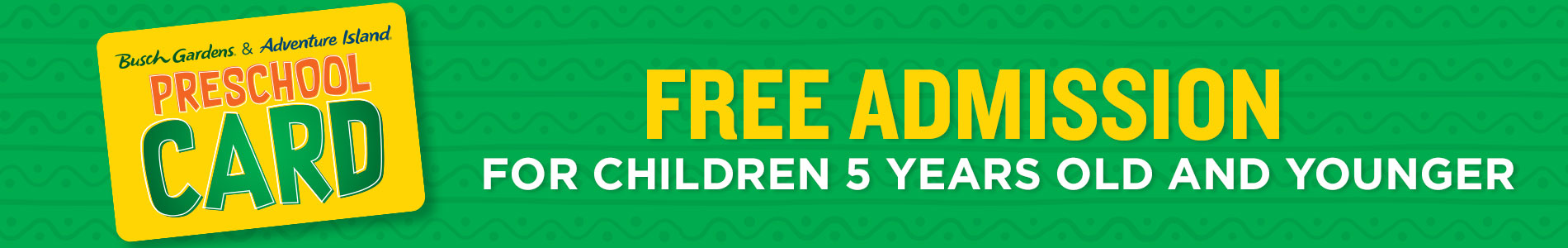 Free Admission for children 5 years and younger with a preschool card
