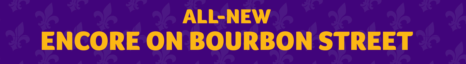 All-New Encore on Bourbon Street