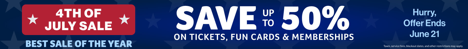4th of July Sale: Save up to 50% on Tickets, Fun Cards & Memberships