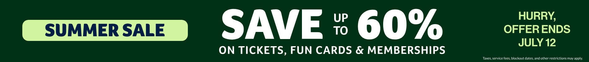 Summer Sale: Save up to 60% on Tickets, Fun Cards & Memberships
