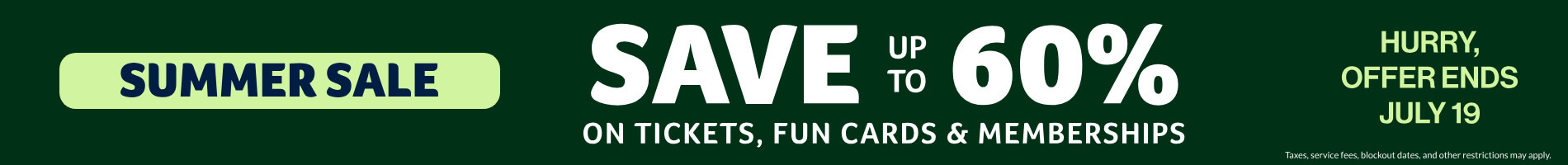 Summer Sale: Save up to 60% on Tickets, Fun Cards & Memberships