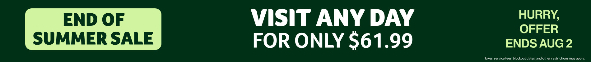 End of Summer Sale: Visit Any Day for only $61.99