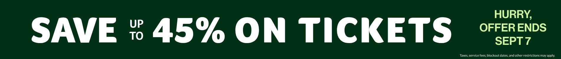 Save Up To 45% on Tickets