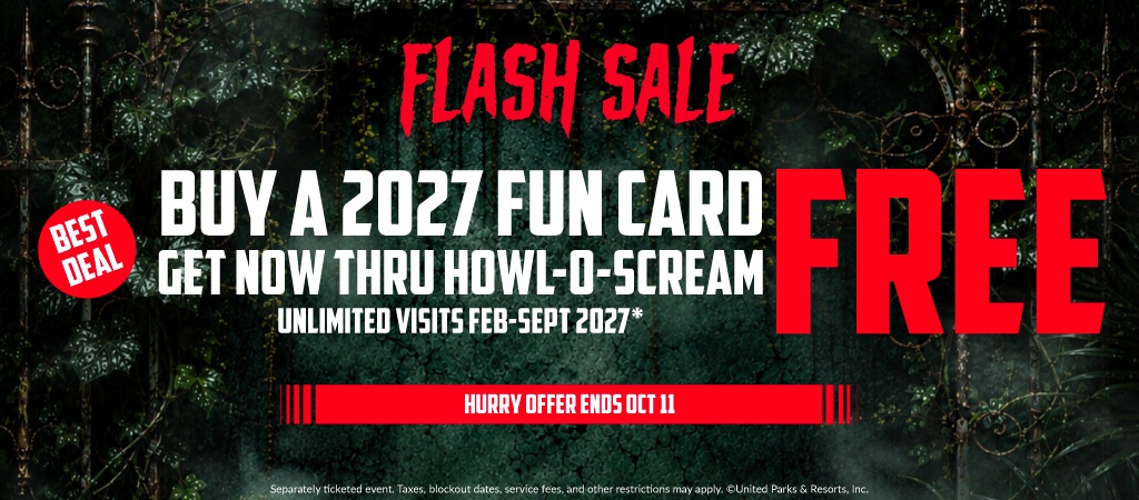 Buy a 2027 Fun Card Get Now Through Howl-O-Scream FREE | Unlimited Visits Feb - Sept 2027*
