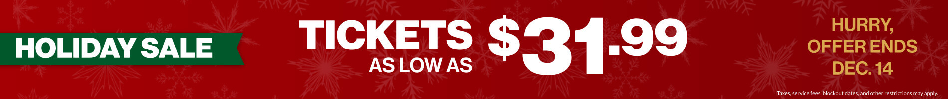 Holiday Sale: Tickets as low as $31.99