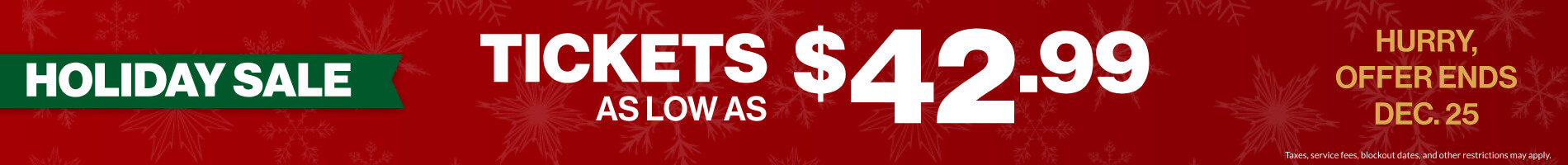 Holiday Sale: Tickets as low as $42.99