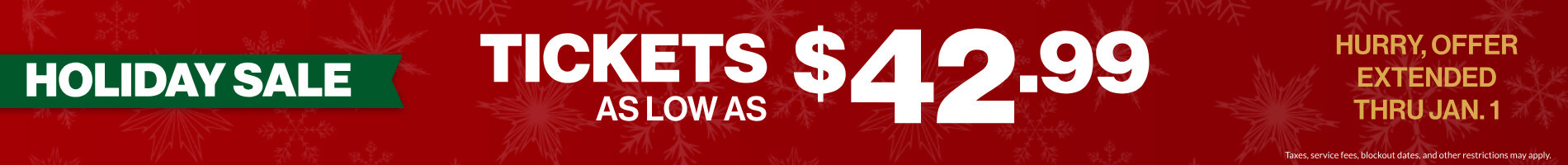 Holiday Sale: Tickets as low as $42.99