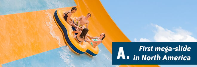 Water Country USA Quiz: Answer A - first mega-slide of its kind in North America