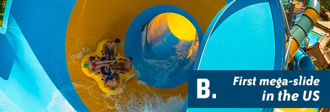 Water Country USA Quiz: Answer B - first mega-slide of its kind in the United States